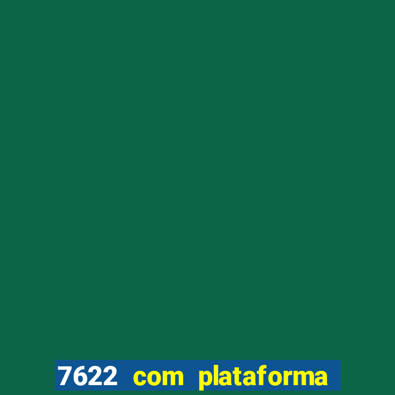 7622 com plataforma de jogos